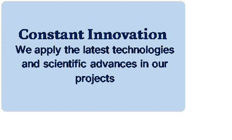 Rectngulo redondeado: Constant Innovation
We apply the latest technologies and scientific advances in our projects
